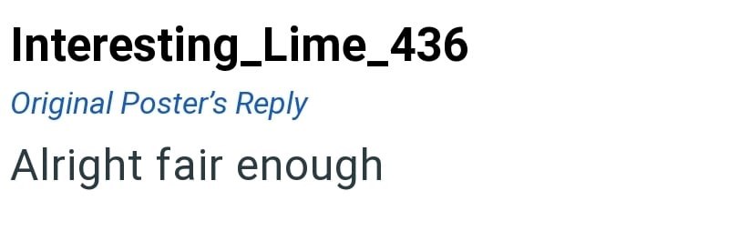 Interesting Lime_436 Original Poster's Reply Alright fair enough