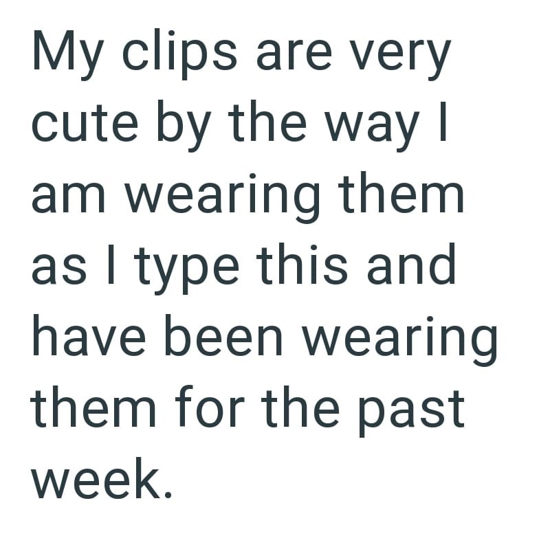 My clips are very cute by the way I am wearing them as I type this and have been wearing them for the past week.