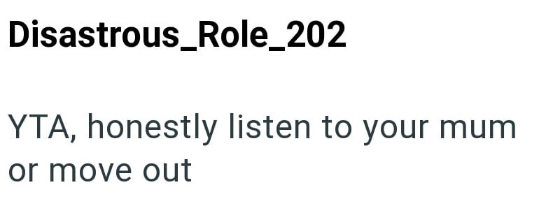 Disastrous_Role_202 YTA, honestly listen to your mum or move out