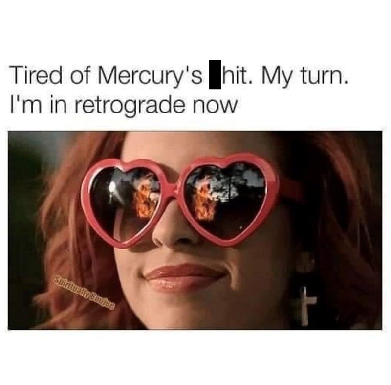Tired of Mercury's hit. My turn. I'm in retrograde now Spiritually Boujee
