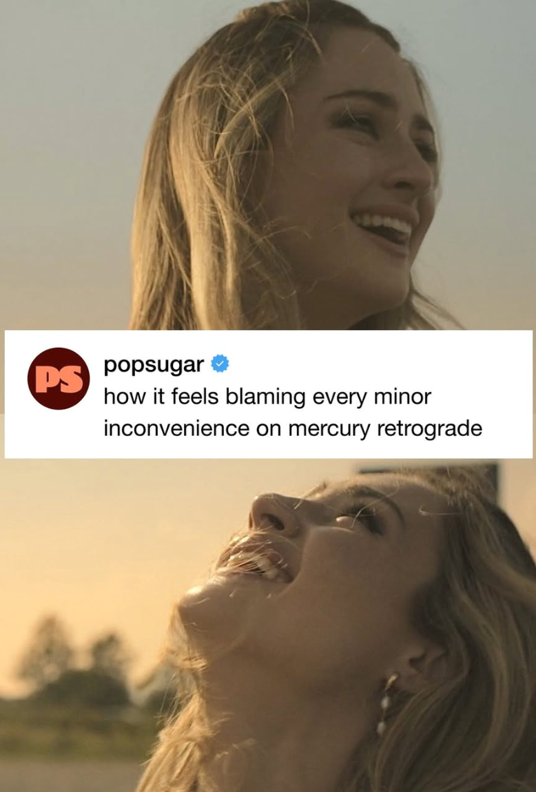 popsugar how it feels blaming every minor inconvenience on mercury retrograde