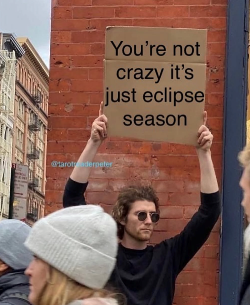 You're not crazy it's just eclipse season VEROAL CLES @tarotraderpeter