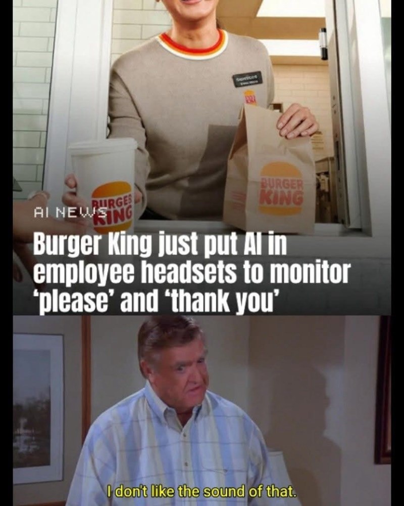 Sunices BURGES SING AI NEWS BURGER KING Burger King just put Al in employee headsets to monitor 'please' and 'thank you' I don't like the sound of that.