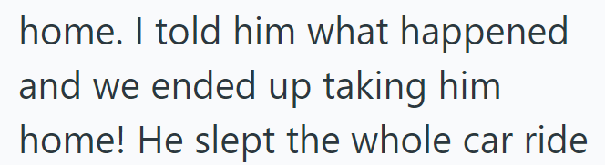 home. I told him what happened and we ended up taking him home! He slept the whole car ride