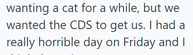 wanting a cat for a while, but we wanted the CDS to get us. I had a really horrible day on Friday and I