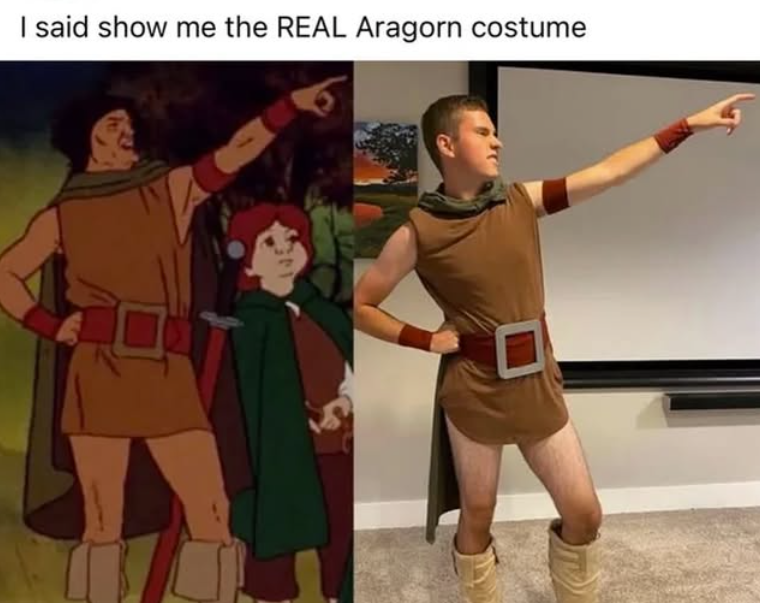 I said show me the REAL Aragorn costume