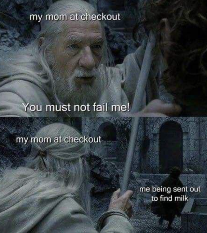 my mom at checkout You must not fail me! my mom at checkout me being sent out to find milk