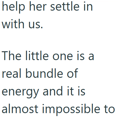 help her settle in with us. The little one is a real bundle of energy and it is almost impossible to