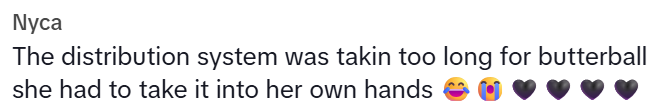 Nyca The distribution system was takin too long for butterball she had to take it into her own hands