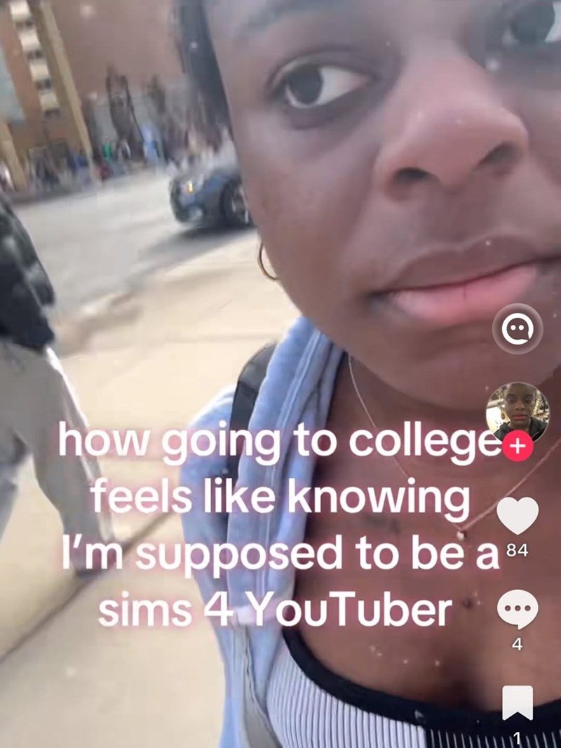 how going to college+ feels like knowing I'm supposed to be as sims 4 YouTuber 84 4