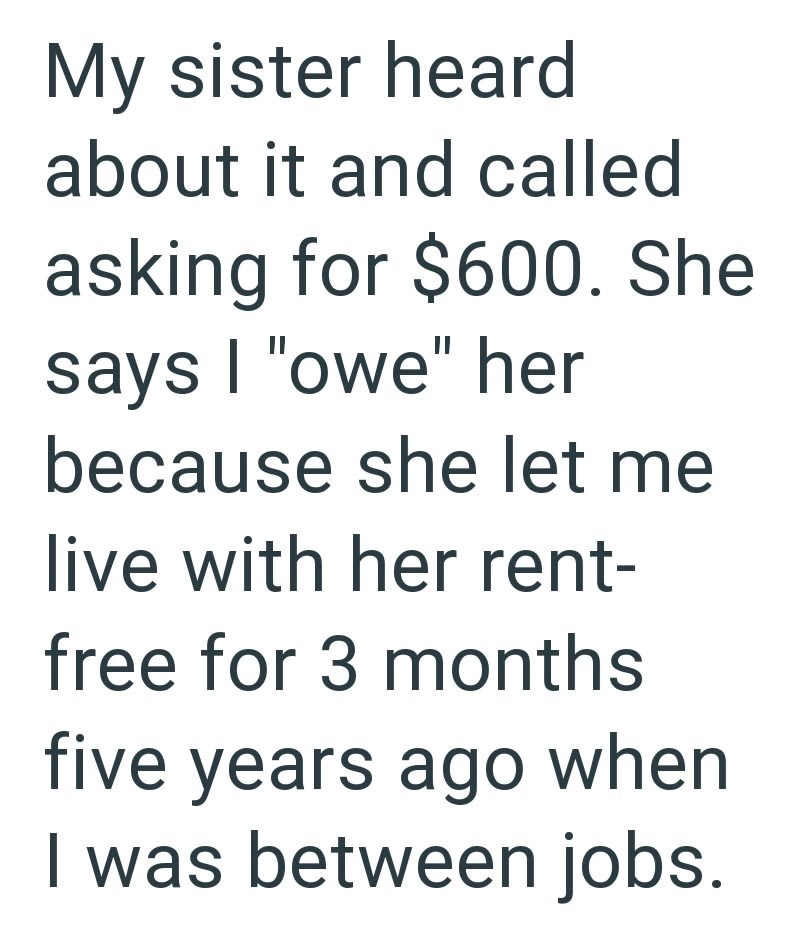 My sister heard about it and called asking for $600. She says I "owe" her because she let me live with her rent- free for 3 months five years ago when I was between jobs.