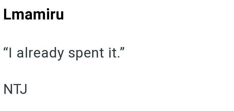 Lmamiru "I already spent it." NTJ