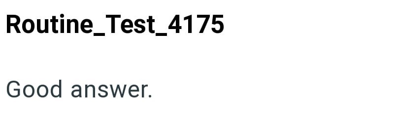 Routine_Test_4175 Good answer.