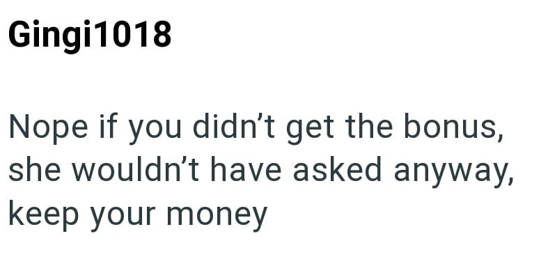 Gingi1018 Nope if you didn't get the bonus, she wouldn't have asked anyway, keep your money