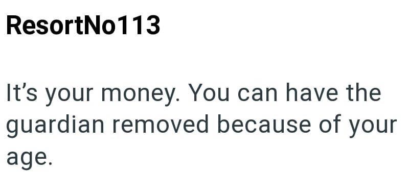 ResortNo113 It's your money. You can have the guardian removed because of your age.