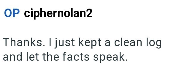 OP ciphernolan2 Thanks. I just kept a clean log and let the facts speak.