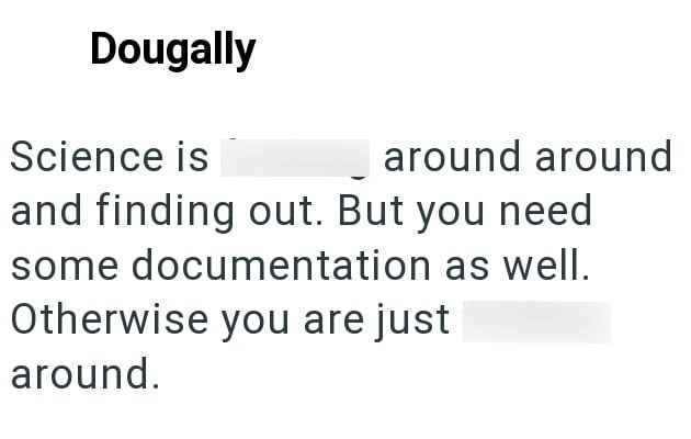 Dougally Science is around around and finding out. But you need some documentation as well. Otherwise you are just around.