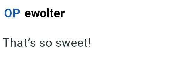 OP ewolter That's so sweet!