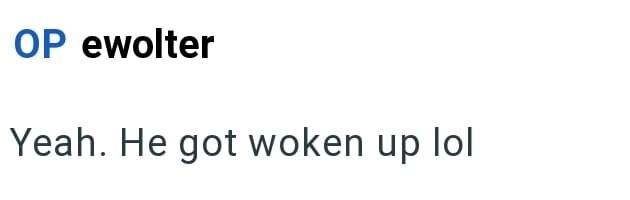 OP ewolter Yeah. He got woken up lol