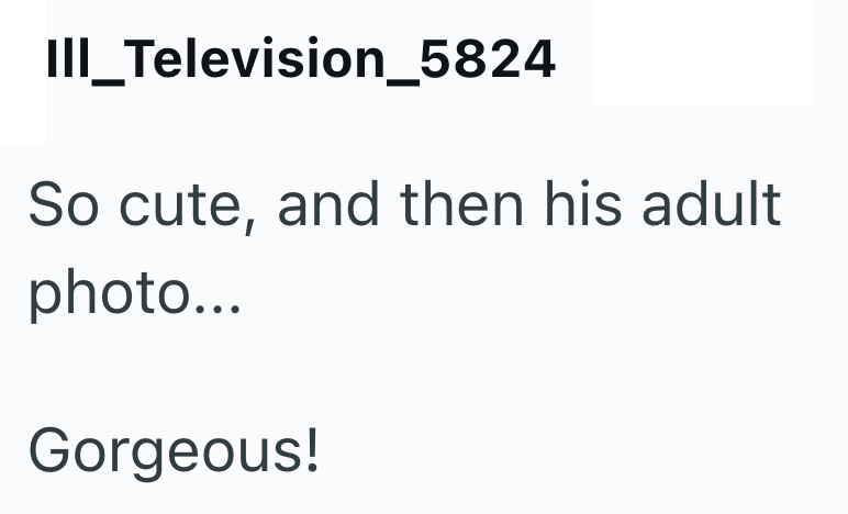 III_Television_5824 So cute, and then his adult photo... Gorgeous!