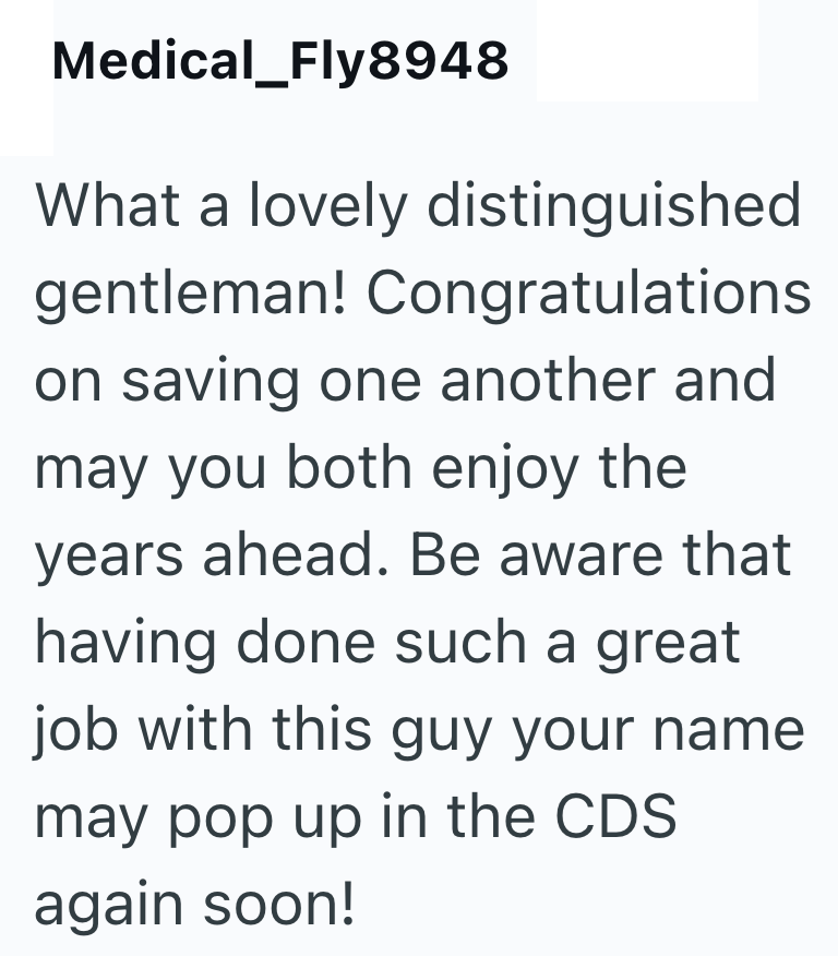 Medical_Fly8948 What a lovely distinguished gentleman! Congratulations on saving one another and may you both enjoy the years ahead. Be aware that having done such a great job with this guy your name may pop up in the CDS again soon!