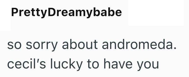PrettyDreamybabe so sorry about andromeda. cecil's lucky to have you