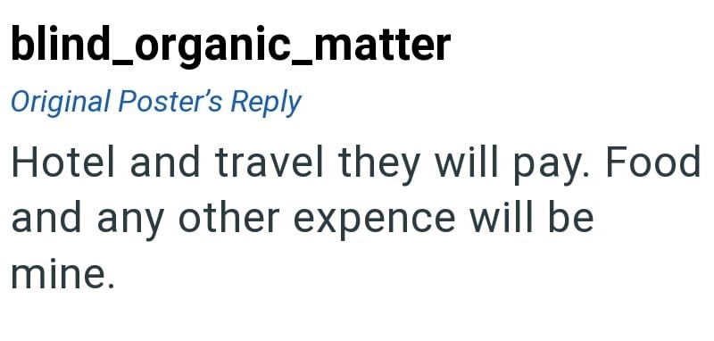 blind_organic_matter Original Poster's Reply Hotel and travel they will pay. Food and any other expence will be mine.