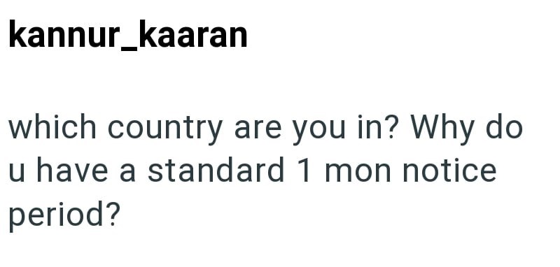 kannur_kaaran which country are you in? Why do u have a standard 1 mon notice period?