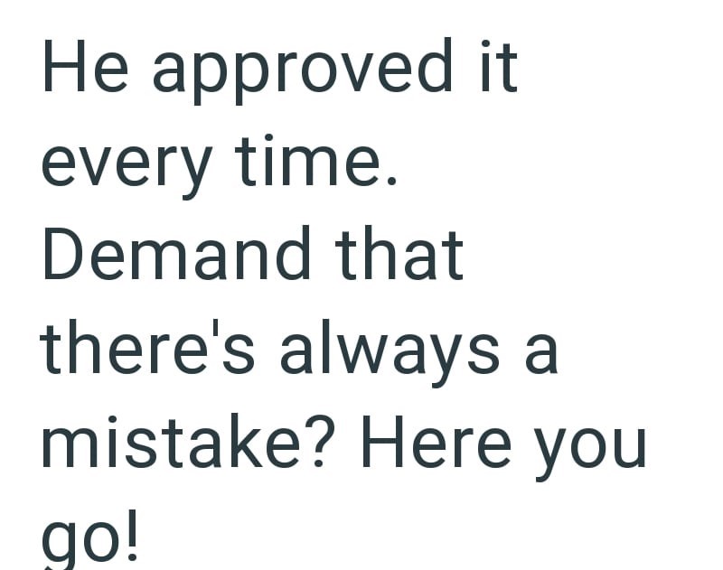 He approved it every time. Demand that there's always a mistake? Here you go!