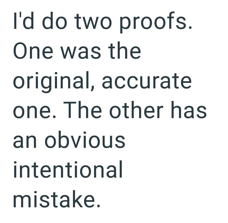 I'd do two proofs. One was the original, accurate one. The other has an obvious intentional mistake.