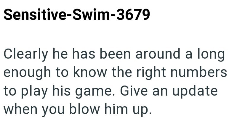 Sensitive-Swim-3679 Clearly he has been around a long enough to know the right numbers to play his game. Give an update when you blow him up.