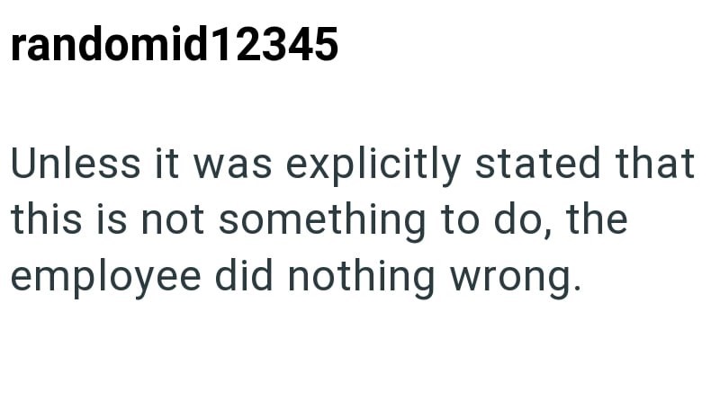 randomid12345 Unless it was explicitly stated that this is not something to do, the employee did nothing wrong.