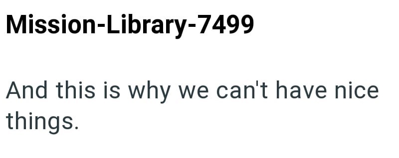 Mission-Library-7499 And this is why we can't have nice things.