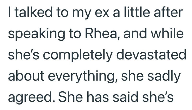 I talked to my ex a little after speaking to Rhea, and while she's completely devastated about everything, she sadly agreed. She has said she's