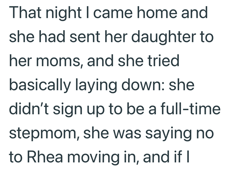 That night I came home and she had sent her daughter to her moms, and she tried basically laying down: she didn't sign up to be a full-time stepmom, she was saying no to Rhea moving in, and if I