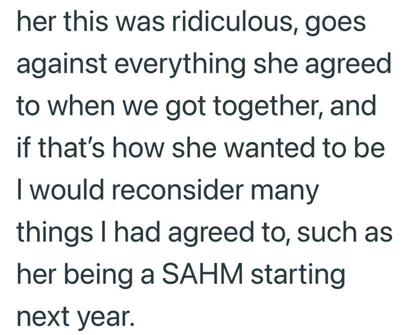 her this was ridiculous, goes against everything she agreed to when we got together, and if that's how she wanted to be I would reconsider many things I had agreed to, such as her being a SAHM starting next year.