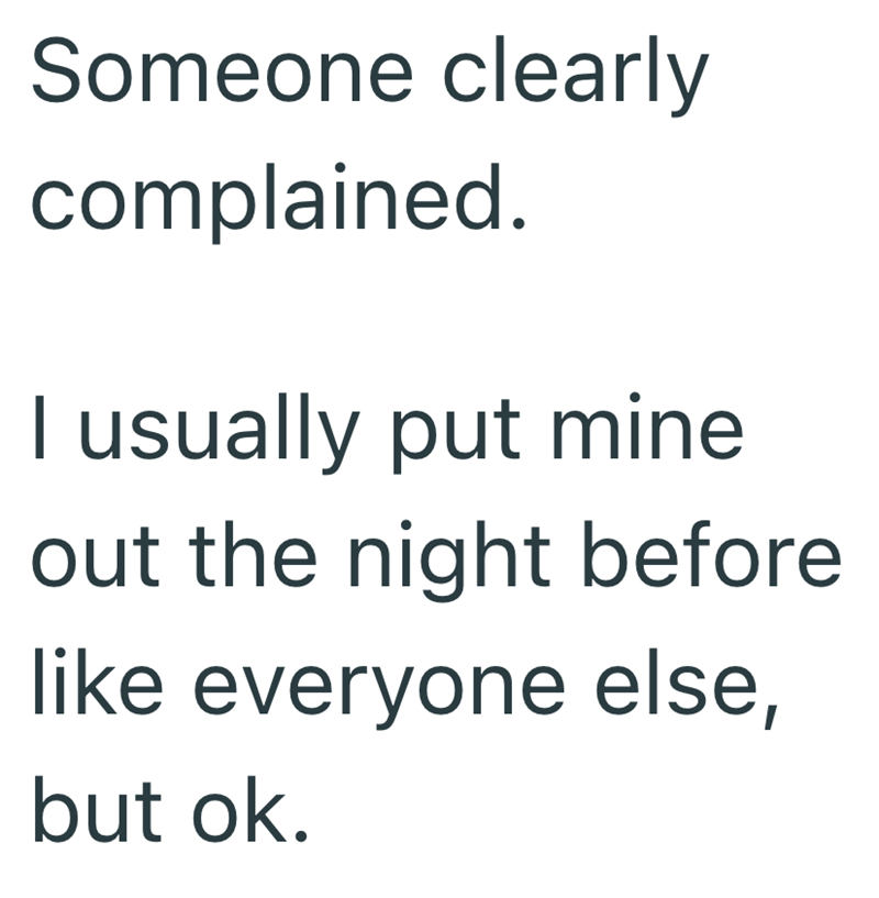 Someone clearly complained. I usually put mine out the night before like everyone else, but ok.