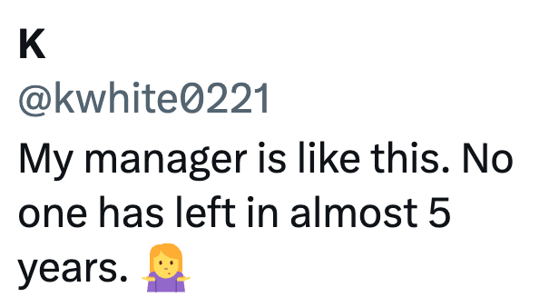 K @kwhite0221 My manager is like this. No one has left in almost 5 years.