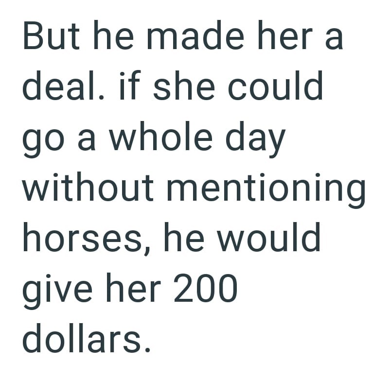 But he made her a deal. if she could go a whole day without mentioning horses, he would give her 200 dollars.