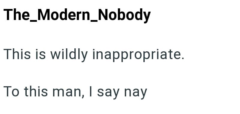 The_Modern_Nobody This is wildly inappropriate. To this man, I say nay