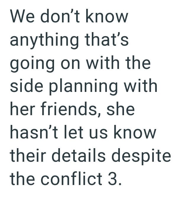 We don't know anything that's going on with the side planning with her friends, she hasn't let us know their details despite the conflict 3.