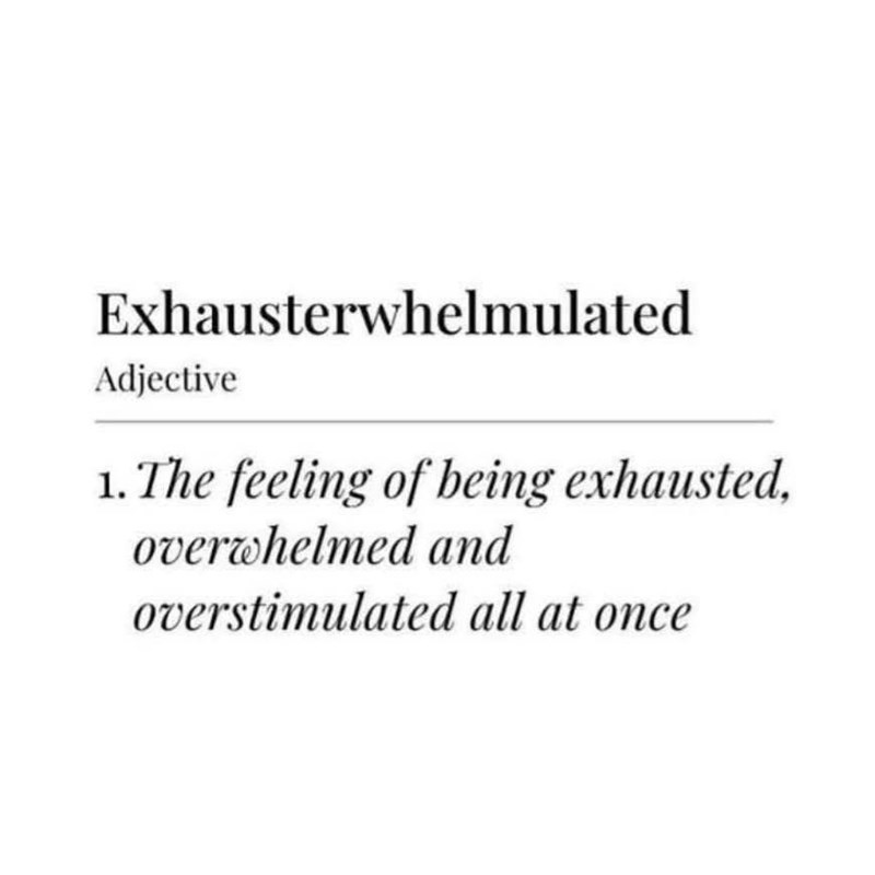 Exhausterwhelmulated Adjective 1. The feeling of being exhausted, overwhelmed and overstimulated all at once