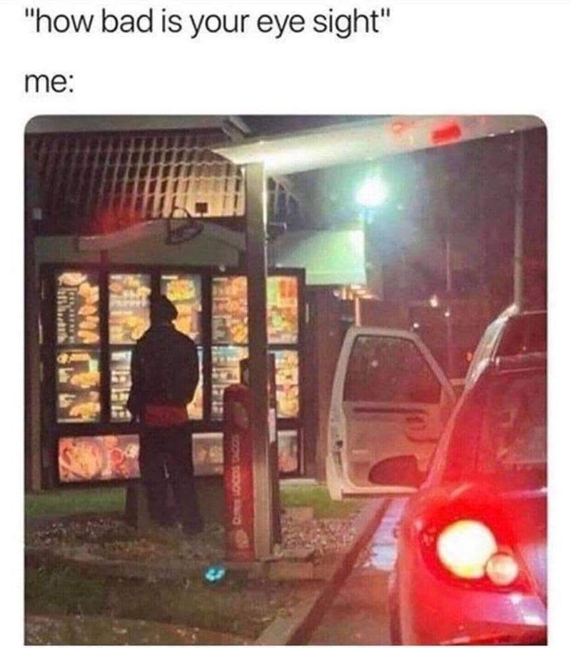 CURS LOCDS TACKS "how bad is your eye sight" me: