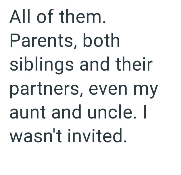 All of them. Parents, both siblings and their partners, even my aunt and uncle. I wasn't invited.