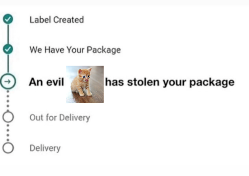 Label Created We Have Your Package An evil has stolen your package Out for Delivery Delivery