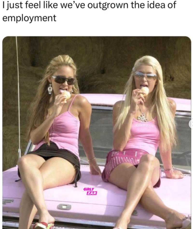 I just feel like we've outgrown the idea of employment GIRLY ZAR