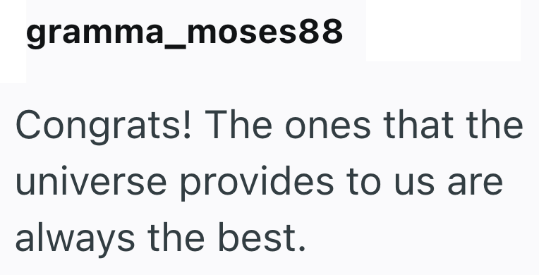 gramma_moses88 Congrats! The ones that the universe provides to us are always the best.