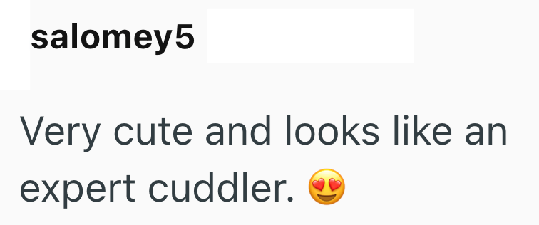 salomey 5 Very cute and looks like an expert cuddler.