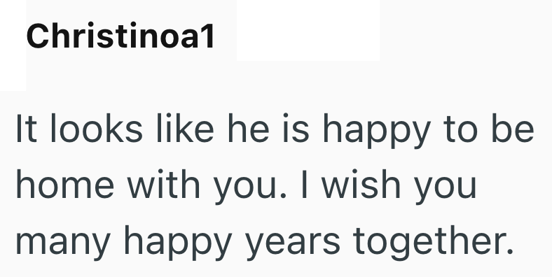 Christinoa1 It looks like he is happy to be home with you. I wish you many happy years together.