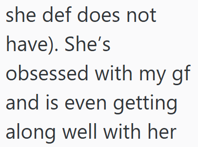 she def does not have). She's obsessed with my gf and is even getting along well with her